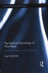 The Political Psychology Of War Rape - Studies From Bosnia And Herzegovina Hardcover