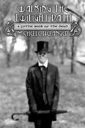 Walking The Twilight Path - A Gothic Book Of The Dead paperback