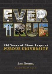 Ever True - The 150-YEAR Story Of Purdue University Paperback