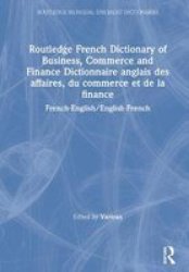 Routledge French Dictionary of Business, Commerce and Finance Dictionnaire anglais des affaires, du commerce et de la finance: French-English English-French ... Bilingual Specialist Dictionaries