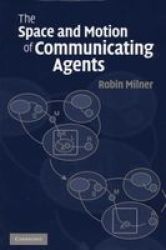 The Space and Motion of Communicating Agents