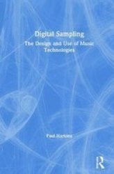 Digital Sampling - The Design And Use Of Music Technologies Hardcover