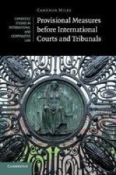 Cambridge Studies In International And Comparative Law Series Number 128 - Provisional Measures Before International Courts And Tribunals Paperback