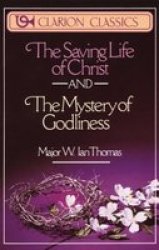 Saving Life of Christ and The Mystery of Godliness, The by Major W. Ian Thomas