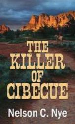 The Killer Of Cibecue Large Print Hardcover Large Type Edition
