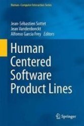 Human Centered Software Product Lines Hardcover 1ST Ed. 2017
