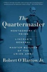The Quartermaster - Montgomery C. Meigs Lincoln& 39 S General Master Builder Of The Union Army Paperback