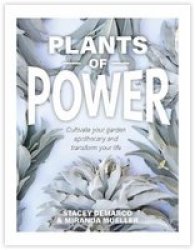 Plants Of Power - Cultivate Your Garden Apothecary And Transform Your Life Hardcover