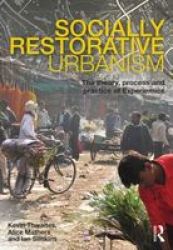Socially Restorative Urbanism - The Theory Process And Practice Of Experiemics Paperback