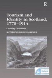 Tourism and Identity in Scotland 1770-1914 - Creating Caledonia