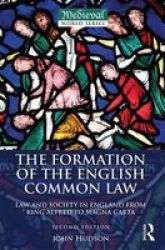 The Formation Of The English Common Law: Law And Society In England From King Alfred To Magna Carta The Medieval World
