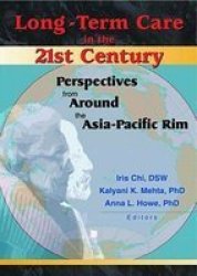 Long-term Care in the 21st Century - Perspectives from Around the Asia-Pacific Rim