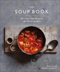 The Soup Book - 200 Recipes Season By Season Hardcover