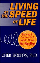 Living at the Speed of Life : Staying in Control in a World Gone Bonkers!