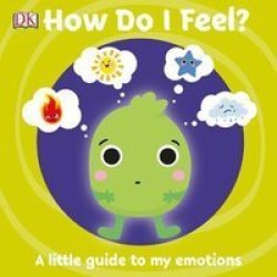 How Do I Feel?: A Little Guide To My Emotions - Dk Hardcover