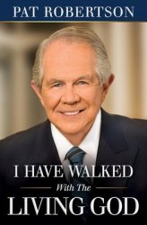 I Have Walked With The Living God - Pat Robertson Hardcover