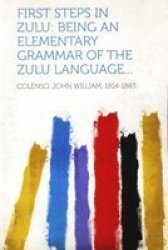 First Steps In Zulu - Being An Elementary Grammar Of The Zulu Language... english French Paperback