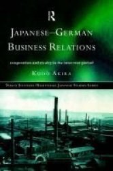 Japanese-German Business Relations: Co-operation and Rivalry in the Interwar Period Nissan Institute Routledge Japanese Studies