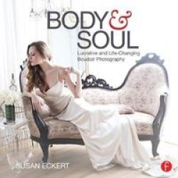 Body And Soul - Lucrative And Life-changing Boudoir Photography Paperback