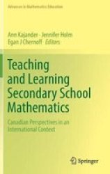Teaching And Learning Secondary School Mathematics: Canadian Perspectives In An International Context Advances In Mathematics Education