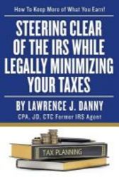 Steering Clear Of The Irs While Legally Minimizing Your Taxes