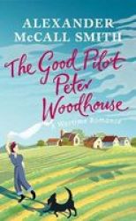The Good Pilot Peter Wodehouse - A Wartime Romance Paperback