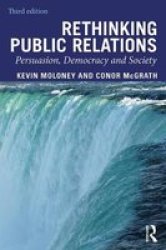 Rethinking Public Relations - Persuasion Democracy And Society Paperback 3RD New Edition