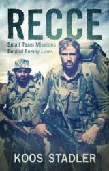 Recce: Small Team Missions Behind Enemy Lines By Koos Stadler
