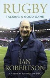 Rugby: Talking A Good Game - Ian Robertson Paperback