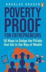 Poverty Proof For Entrepreneurs : 50 Ways To Dodge The Pitfalls That Get In The Way Of Wealth