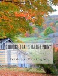 Crooked Trails - Frederic Remington Masterpiece Collection Large Print Paperback Large Type Edition