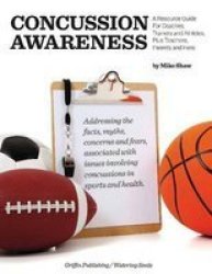 Concussion Awareness - A Resource Guide For Coaches Trainers & Athletes Plus Teachers Parents & Fans Paperback