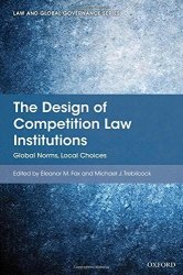 The Design Of Competition Law Institutions: Global Norms Local Choices Law And Global Governance