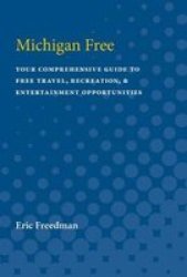 Michigan Free - A Comprehensive Guide To Free Travel Recreation And Entertainment Opportunities Paperback