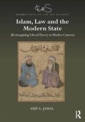 Islam Law And The Modern State - Reimagining Liberal Theory In Muslim Contexts Hardcover