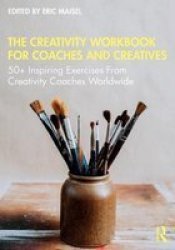 The Creativity Workbook For Coaches And Creatives - 50+ Inspiring Exercises From Creativity Coaches Worldwide Paperback