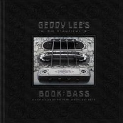 Geddy Lee& 39 S Big Beautiful Book Of Bass Hardcover