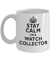 Stay Calm I'm A Watch Collector Best Hobbies Funny Mug