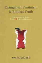 Evangelical Feminism And Biblical Truth - An Analysis Of More Than 100 Disputed Questions paperback