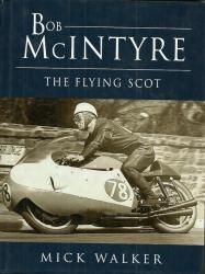 Bob Mcintyre - The Flying Scott By Mick Walker New Hard Cover
