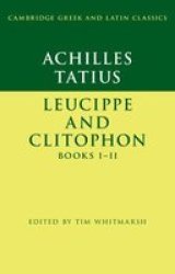 Achilles Tatius: Leucippe And Clitophon Books I-ii Paperback