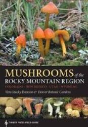 Mushrooms Of The Rocky Mountain Region - Timber Press Field Guide Paperback