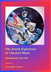 The Jewish Experience In Classical Music: Shostakovich And Asia - Alexander Tentser Hardcover