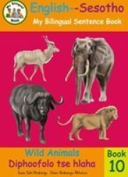 Bilingual Sentence Book: Wild Animals English-sesotho Paperback