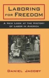 Laboring for Freedom - New Look at the History of Labor in America