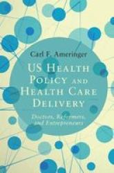 Us Health Policy And Health Care - Doctors Reformers And Entrepreneurs Hardcover