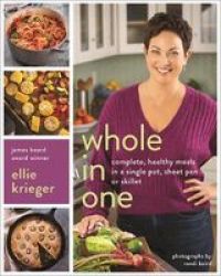 Whole In One - Complete Healthy Meals In A Single Pot Sheet Pan Or Skillet Hardcover