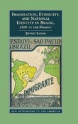 Immigration Ethnicity And National Identity In Brazil 1808 To The Present hardcover
