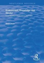 Environment Knowledge And Gender - Local Development In India& 39 S Jharkhand Hardcover