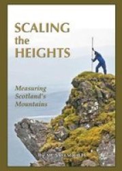 Scaling The Heights - Measuring Scotland& 39 S Mountains Hardcover